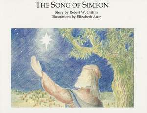 The Song of Simeon: A Guide to Falling in Love with Artificial Intelligence de Robert W Griffin