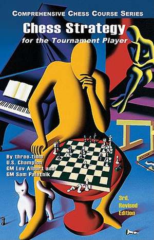 Chess Strategy for the Tournament Player 3e de Lev Alburt