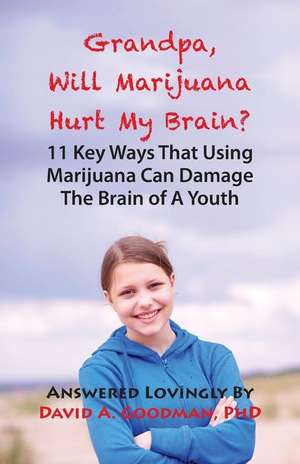 Grandpa, Will Marijuana Hurt My Brain?, 11 Key Ways That Using Marijuana Can Damage the Brain of a Youth