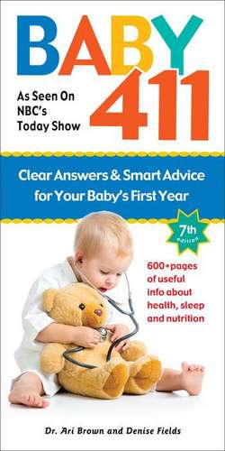 Baby 411: Clear Answers and Smart Advice for Your Baby's First Year de Ari Brown M.D.