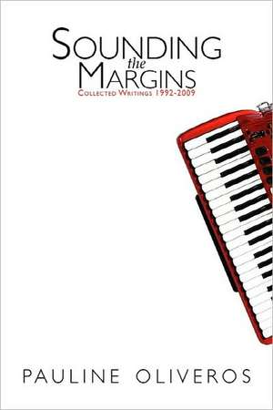 Sounding the Margins: Collected Writings 1992-2009 de Pauline Oliveros