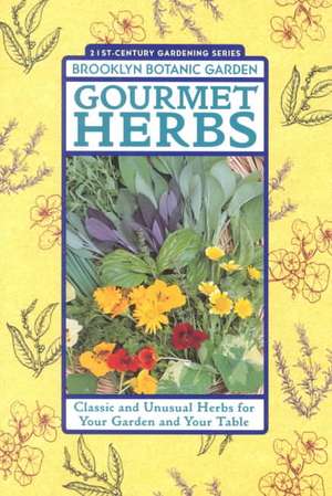 Gourmet Herbs: Classic and Unusual Herbs for Your Garden and Your Table de Beth Hanson