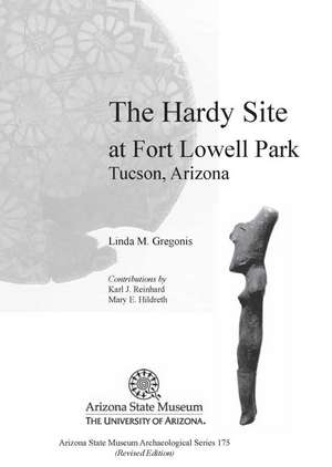 The Hardy Site at Fort Lowell Park, Tucson, Arizona: Revised Edition de Linda M. Gregonis