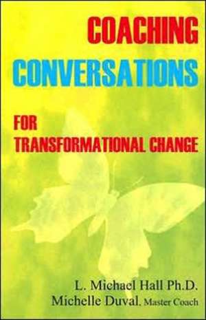 Coaching Conversations: For Transformational Change de Michael Hall