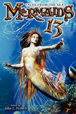 Mermaids 13: Tales from the Sea de John French