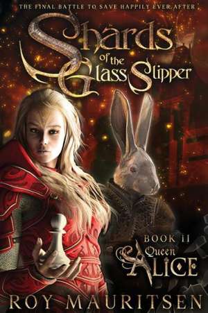 Shards of the Glass Slipper: Queen Alice de Roy A. Mauritsen