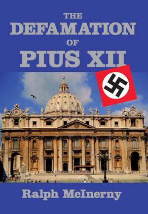 Defamation Of Pius XII de Ralph Mcinerny