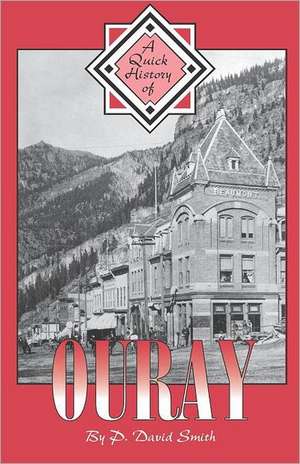 A Quick History of Ouray de P. David Smith