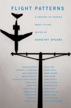 Flight Patterns: A Century of Stories about Flying de Dorothy Spears