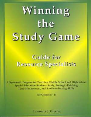 Winning the Study Game: Guide for Resource Specialists: A Systematic Program for Teaching Middle School and High School Special Education Students Study, Strategies-Thinking, Time-Management, and Problem-Solving Skills, For Grade 6-11 de Lawrence J. Greene