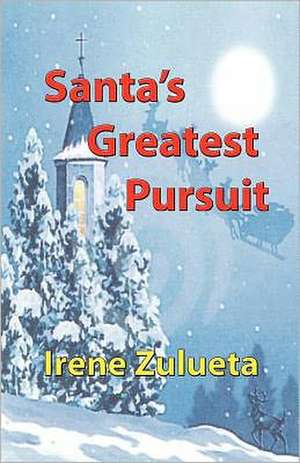 Santa's Greatest Pursuit: A Survivor of One of the Most Brutal Periods in Hungarian History de Irene Zulueta