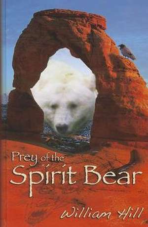 Prey of the Spirit Bear de William Hill