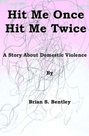 Hit Me Once, Hit Me Twice de Bentley, Brian S.