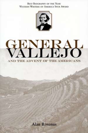 General Vallejo: And the Advent of the Americans de Alan Rosenus