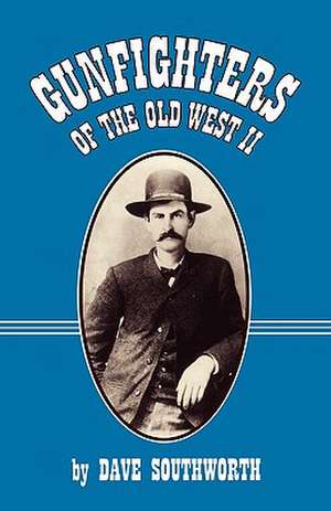 Gunfighters of the Old West II de Dave Southworth