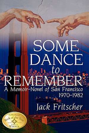 Some Dance to Remember: A Memoir-Novel of San Francisco 1970-1982 de Jack Fritscher