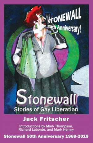 Stonewall: Stories of Gay Liberation de Jack Fritscher