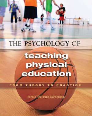 The Psychology of Teaching Physical Education: From Theory to Practice de Bonnie Blankenship