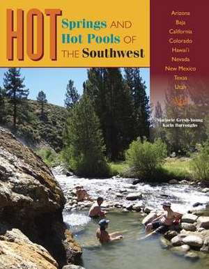 Hot Springs and Hot Pools of the Southwest de Marjorie Gersh-Young