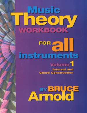 Music Theory Workbook for All Instruments, Volume One de Bruce Arnold