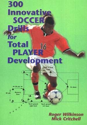 300 Innovative Soccer Drills for Total Player Development de Roger Wilkinson