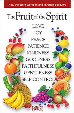 Fruit of the Spirit Pamphlet: How the Spirit Works in and Through Believers de Rose Publishing