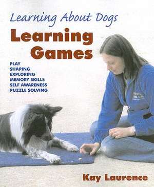 Learning Games: Learning about Dogs de Kay Laurence