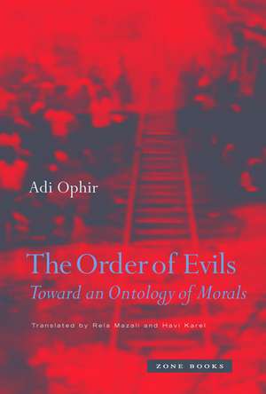 The Order of Evils – Toward an Ontology of Morals de Adi Ophir