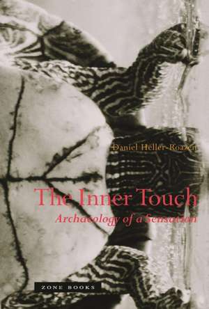 The Inner Touch – Archaeology of Sensation de Daniel Heller–roazen