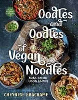 Oodles and Oodles of Vegan Noodles de Cheynese Khachame