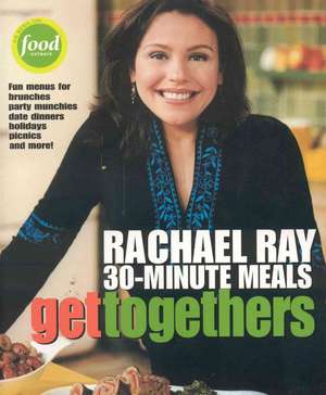 Get Togethers: Rachael Ray 30-Minute Meals de Rachael Ray