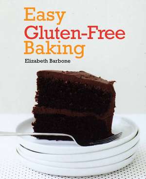 Easy Gluten-Free Baking de Elizabeth Barbone