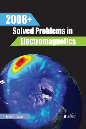 2008+ Solved Problems in Electromagnetics de Syed A Nasar