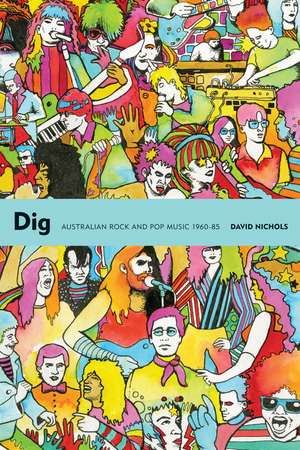 Dig: Australian Rock and Pop Music, 1960-85 de David Nichols