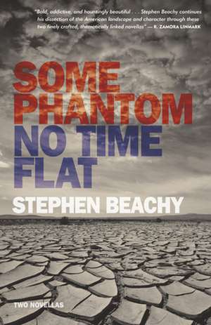 Some Phantom/No Time Flat: Two Novellas de Stephen Beachy