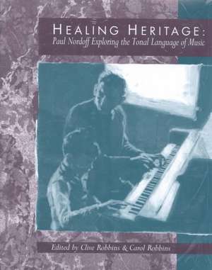 Healing Heritage: Paul Nordoff Exploring the Tonal Language of Music de Paul Nordoff