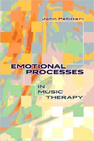 Emotional Processes in Music Therapy de John Pellitteri