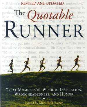 The Quotable Runner: Great Moments of Wisdom, Inspiration, Wrongheadedness, and Humor de Mark Will-Weber