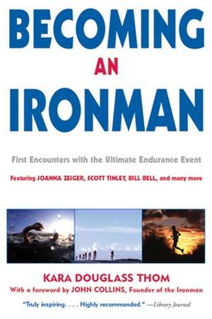 Becoming an Ironman: First Encounters with the Ultimate Endurance Event de John Collins