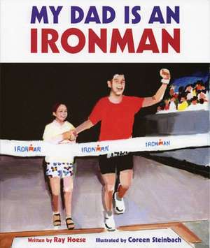 My Dad Is an Ironman de Ray Hoese