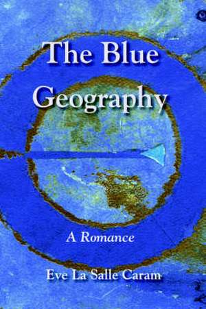 The Blue Geography de Eve Lasalle Caram