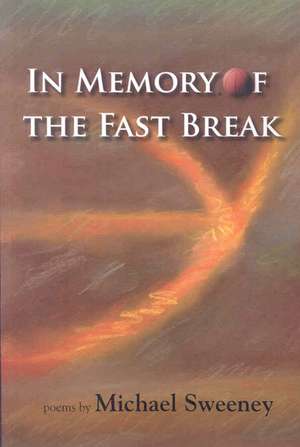 In Memory of the Fast Break de Michael Sweeney