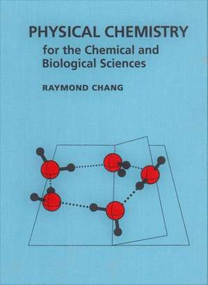 Physical Chemistry for the Chemical and Biological Sciences de Raymond Chang