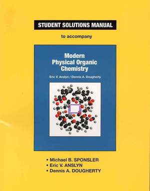 Anslyn & Dougherty's Modern Physical Organic Chemistry Student Solutions Manual de Michael B. Sponsler