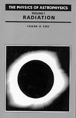 Physics of Astrophysics de Frank H. Shu