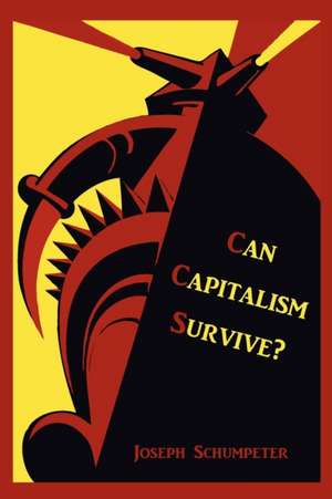 Can Capitalism Survive? de Joseph Alois Schumpeter