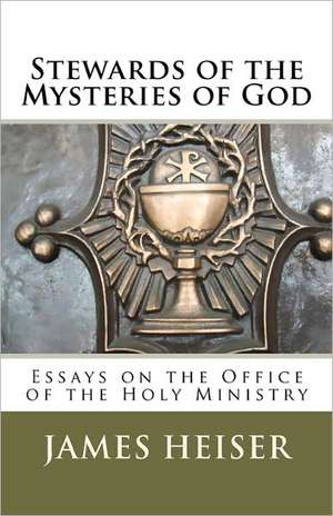 Stewards of the Mysteries of God: Essays on the Office of the Holy Ministry