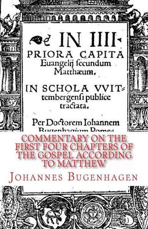 Commentary on the First Four Chapters of the Gospel According to Matthew de Johannes Bugenhagen