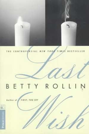 Last Wish de Betty Rollin