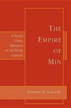 Empire of Min: A South China Kingdom of the Tenth Century de Edward Schafer